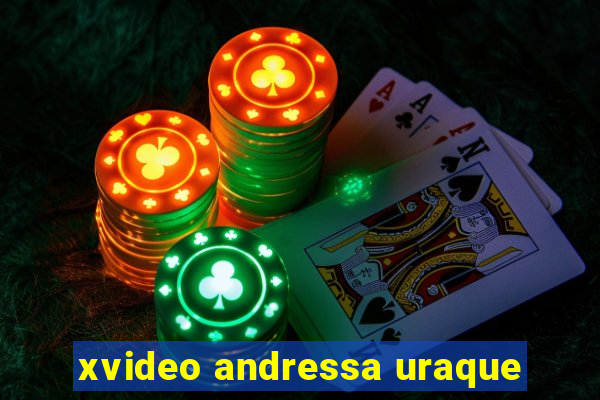 xvideo andressa uraque